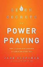 7 Secrets to Power Praying: How to Access God's Wisdom and Miracles Every Day