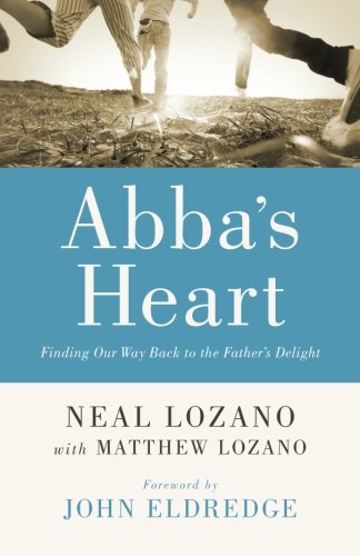 Abba's Heart: Finding Our Way Back to the Father's Delight