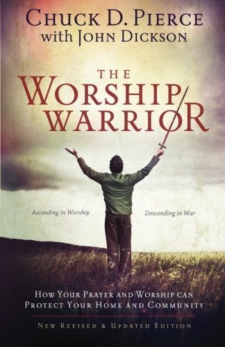 The Worship Warrior: Ascending In Worship, Descending in War