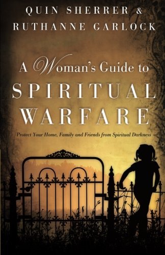 A Woman's Guide to Spiritual Warfare: Protect Your Home, Family and Friends from Spiritual Darkness