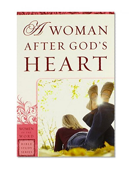 A Woman After God's Heart (Women of the Word Bible Study Series)