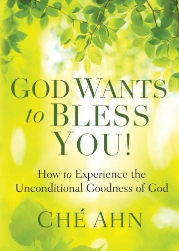 God Wants to Bless You!: How to Experience the Unconditional Goodness of God