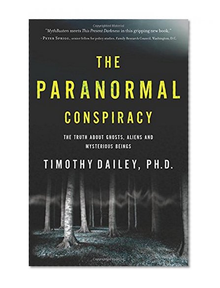 The Paranormal Conspiracy: The Truth about Ghosts, Aliens and Mysterious Beings