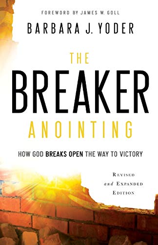 The Breaker Anointing: How God Breaks Open the Way to Victory