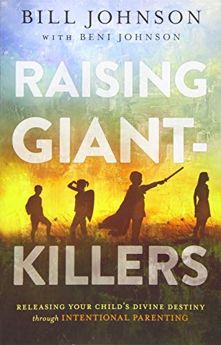Raising Giant-Killers: Releasing Your Child's Divine Destiny through Intentional Parenting