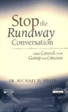 Stop the Runaway Conversation: Take Control Over Gossip and Criticism