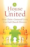 House United: How Christ-Centered Unity Can End Church Division