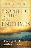 Prophetic Guide to the End Times: Facing the Future without Fear