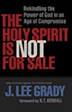 The Holy Spirit Is Not for Sale: Rekindling the Power of God in an Age of Compromise