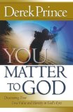 You Matter to God: Discovering Your True Value and Identity in God's Eyes