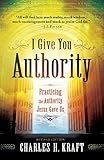 I Give You Authority: Practicing the Authority Jesus Gave Us