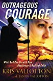 Outrageous Courage: What God Can Do with Raw Obedience and Radical Faith