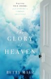 The Glory of Heaven: Inspiring True Stories and Answers to Common Questions