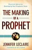 The Making of a Prophet: Practical Advice for Developing Your Prophetic Voice