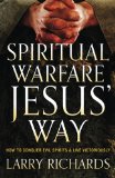 Spiritual Warfare Jesus' Way: How to Conquer Evil Spirits and Live Victoriously