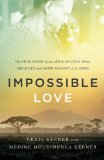 Impossible Love: The True Story of an African Civil War, Miracles and Hope against All Odds