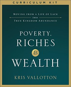 Poverty, Riches and Wealth Curriculum Kit: Moving from a Life of Lack into True Kingdom Abundance