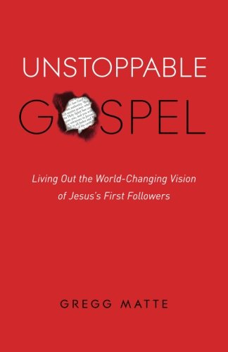 Unstoppable Gospel: Living Out the World-Changing Vision of Jesus's First Followers