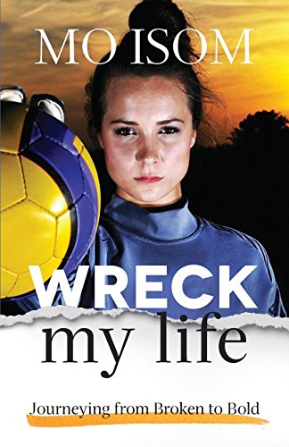 Book Cover Wreck My Life: Journeying from Broken to Bold