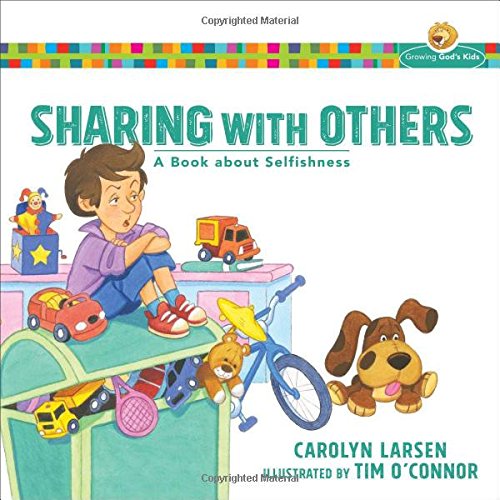 Sharing with Others: A Book about Selfishness (Growing God's Kids)