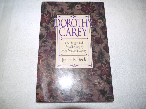 Dorothy Carey: The Tragic and Untold Story of Mrs. William Carey