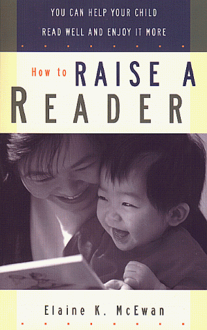 How to Raise a Reader: You Can Help Your Child Read Well and Enjoy it More