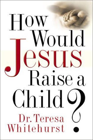 How Would Jesus Raise a Child?