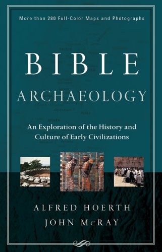 Bible Archaeology: An Exploration of the History And Culture of Early Civilizations