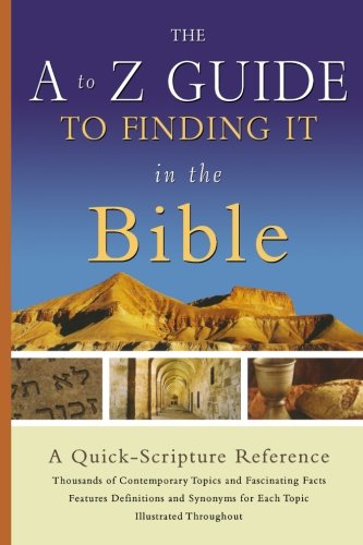 The A to Z Guide to Finding It in the Bible: A Quick-Scripture Reference