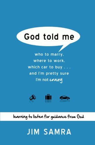 God Told Me: Who to Marry, Where to Work, Which Car to Buy...And I'm Pretty Sure I'm Not Crazy