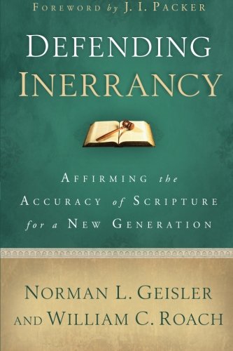 Defending Inerrancy: Affirming the Accuracy of Scripture for a New Generation