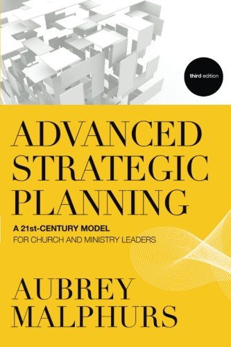 Book Cover Advanced Strategic Planning: A 21st-Century Model for Church and Ministry Leaders
