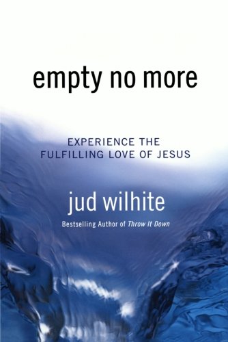 Empty No More: Experience The Fulfilling Love Of Jesus