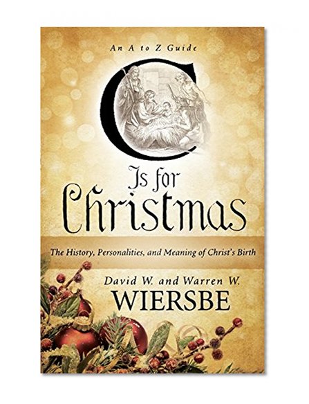 C Is for Christmas: The History, Personalities, and Meaning of Christ's Birth