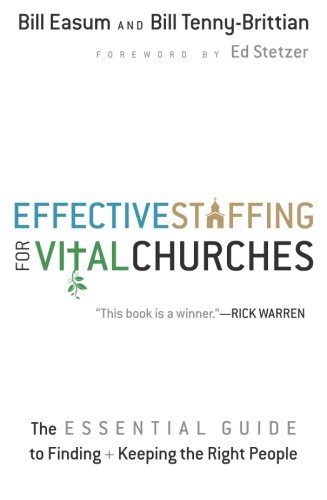 Effective Staffing for Vital Churches: The Essential Guide to Finding and Keeping the Right People