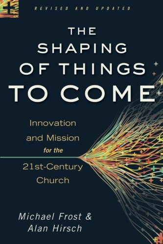 Book Cover The Shaping of Things to Come: Innovation and Mission for the 21st-Century Church