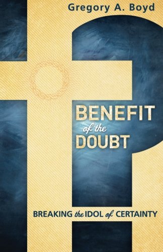 Book Cover Benefit of the Doubt: Breaking the Idol of Certainty