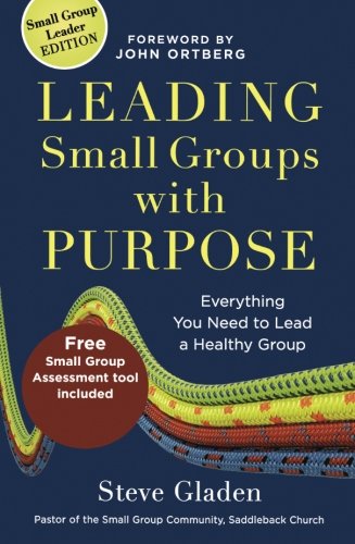 Leading Small Groups with Purpose: Everything You Need to Lead a Healthy Group