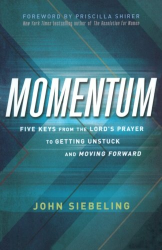 Momentum: Five Keys from the Lord's Prayer to Getting Unstuck and Moving Forward