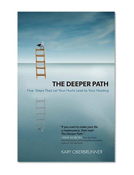 The Deeper Path: Five Steps That Let Your Hurts Lead to Your Healing