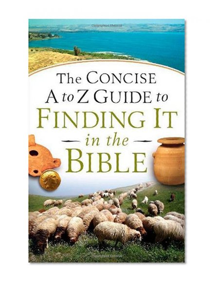 Concise A to Z Guide to Finding It in the Bible, The