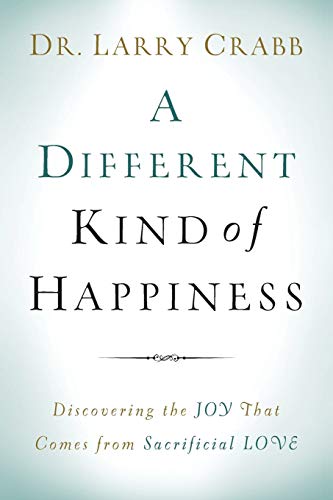 A Different Kind of Happiness: Discovering the Joy That Comes from Sacrificial Love