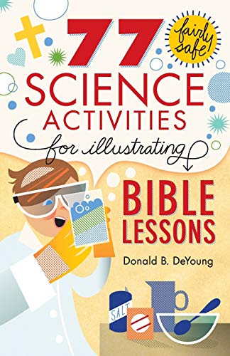Book Cover 77 Fairly Safe Science Activities for Illustrating Bible Lessons