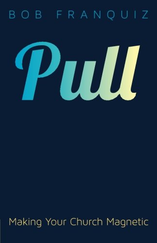 Pull: Making Your Church Magnetic
