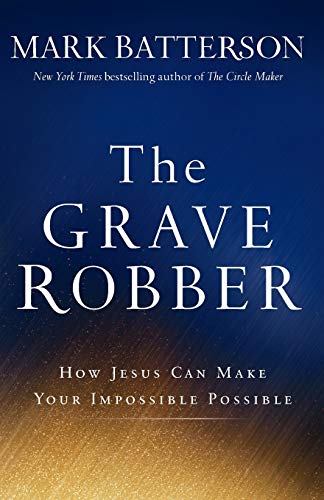 Book Cover The Grave Robber: How Jesus Can Make Your Impossible Possible