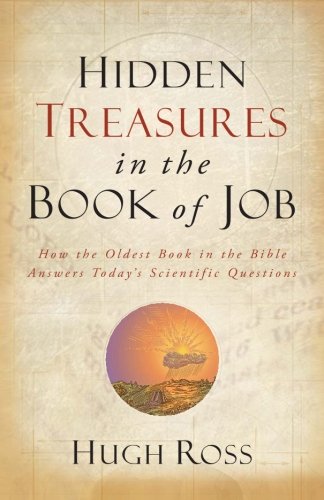 Hidden Treasures in the Book of Job: How the Oldest Book in the Bible Answers Today's Scientific Questions (Reasons to Believe)