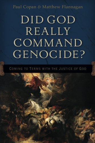 Did God Really Command Genocide?: Coming to Terms with the Justice of God