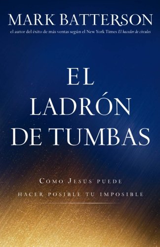El ladrÃ³n de tumbas: CÃ³mo JesÃºs puede hacer posible tu imposible (Spanish Edition)