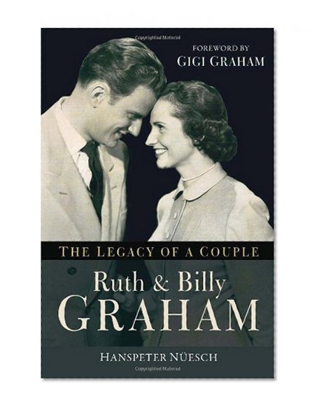 Ruth and Billy Graham: The Legacy of a Couple