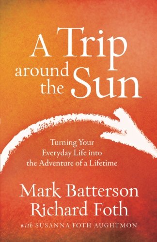 A Trip around the Sun: Turning Your Everyday Life into the Adventure of a Lifetime